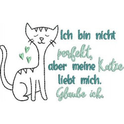 Stickdatei - Spruch "Ich bin nicht perfekt, aber meine Katze liebt mich. Glaube ich."